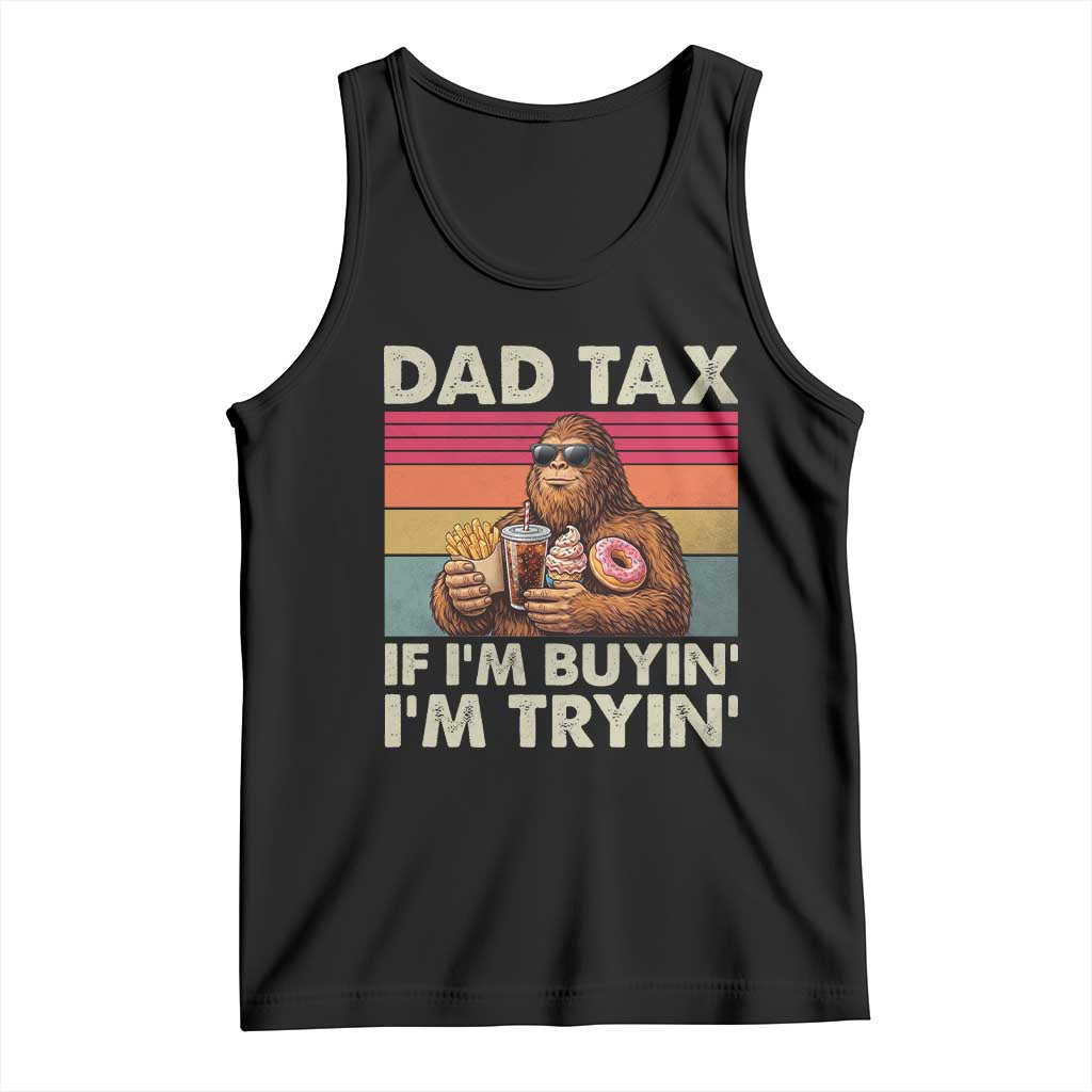 Dad Tax If I Am Buying I Am Trying Tank Top Funny Bigfoot Dad Father's Day Fast Food TS11 Black Print Your Wear