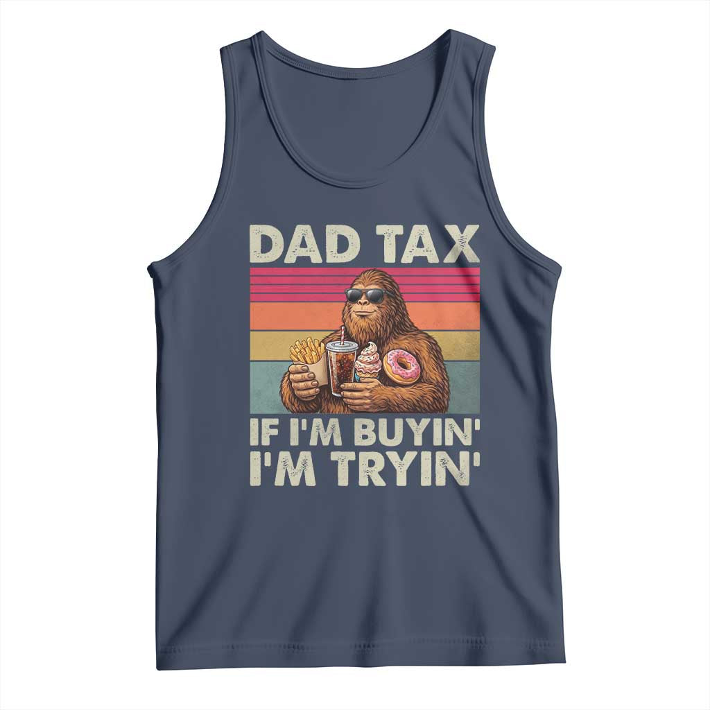 Dad Tax If I Am Buying I Am Trying Tank Top Funny Bigfoot Dad Father's Day Fast Food TS11 Navy Print Your Wear