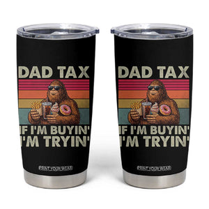 Dad Tax If I Am Buying I Am Trying Tumbler Cup Funny Bigfoot Dad Father's Day Fast Food TS11 Black Print Your Wear
