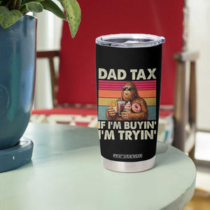 Dad Tax If I Am Buying I Am Trying Tumbler Cup Funny Bigfoot Dad Father's Day Fast Food TS11 Print Your Wear