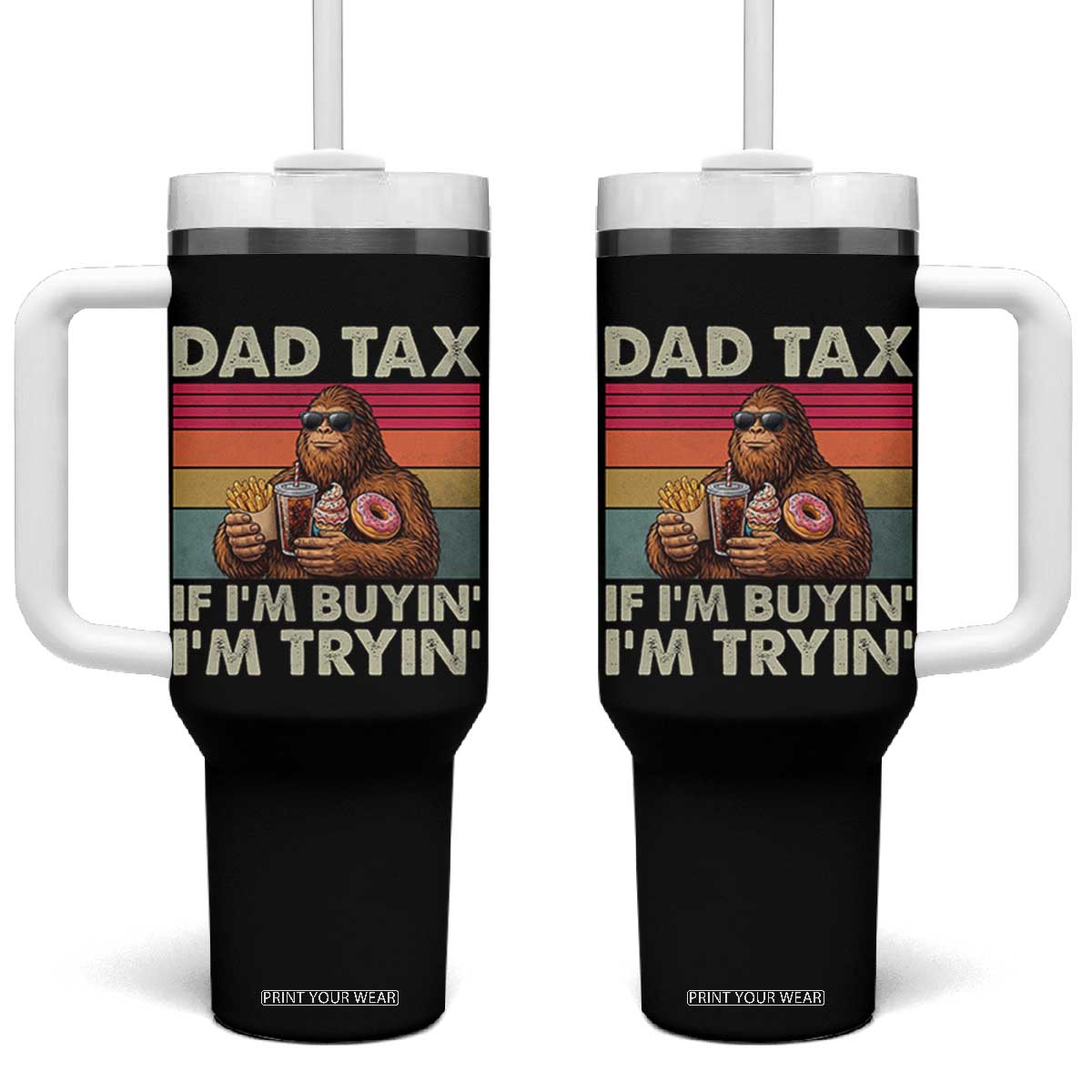 Dad Tax If I Am Buying I Am Trying Tumbler With Handle Funny Bigfoot Dad Father's Day Fast Food TS11 One Size: 40 oz Black Print Your Wear