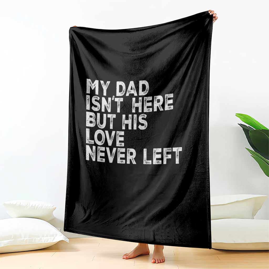 My Dad Isn't Here But His Love Never Left Memorial Father Throw Blanket TS11 Print Your Wear