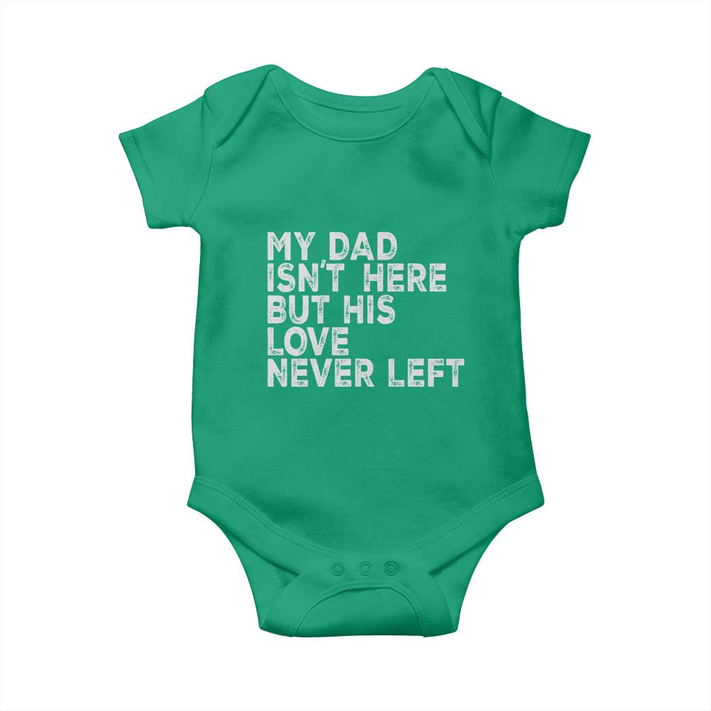My Dad Isn't Here But His Love Never Left Memorial Father Baby Onesie TS11 Irish Green Print Your Wear