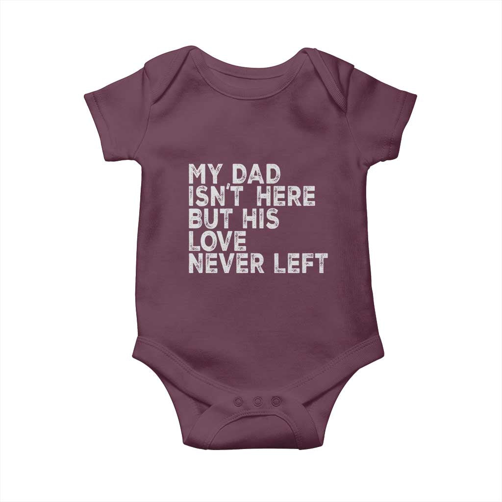 My Dad Isn't Here But His Love Never Left Memorial Father Baby Onesie TS11 Maroon Print Your Wear