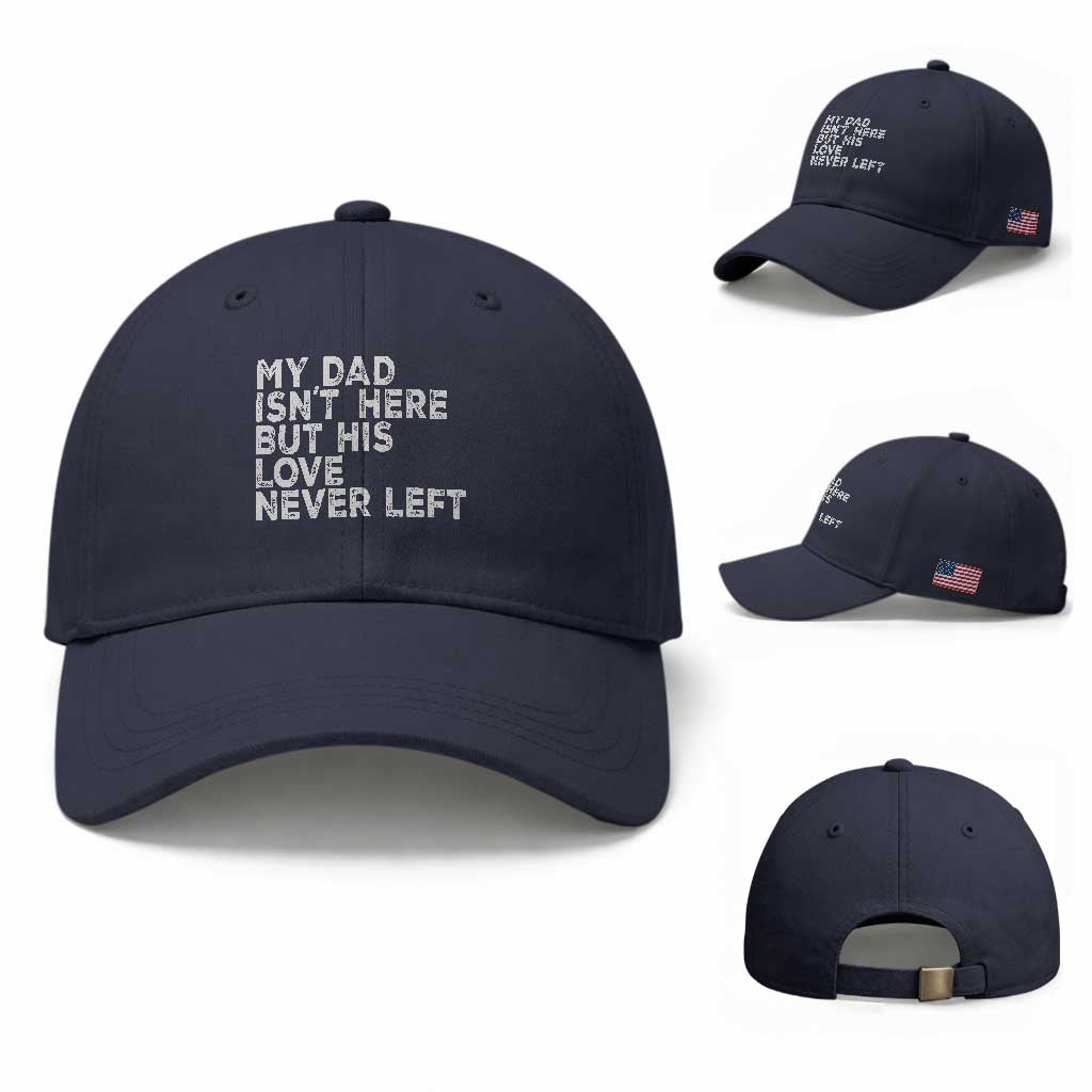 My Dad Isn't Here But His Love Never Left Memorial Father Baseball Cap TS11 Baseball Cap Universal Fit Navy Print Your Wear