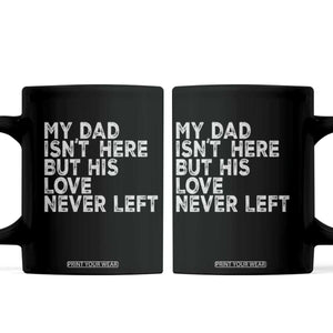 My Dad Isn't Here But His Love Never Left Memorial Father Coffee Mug TS11 Black Print Your Wear