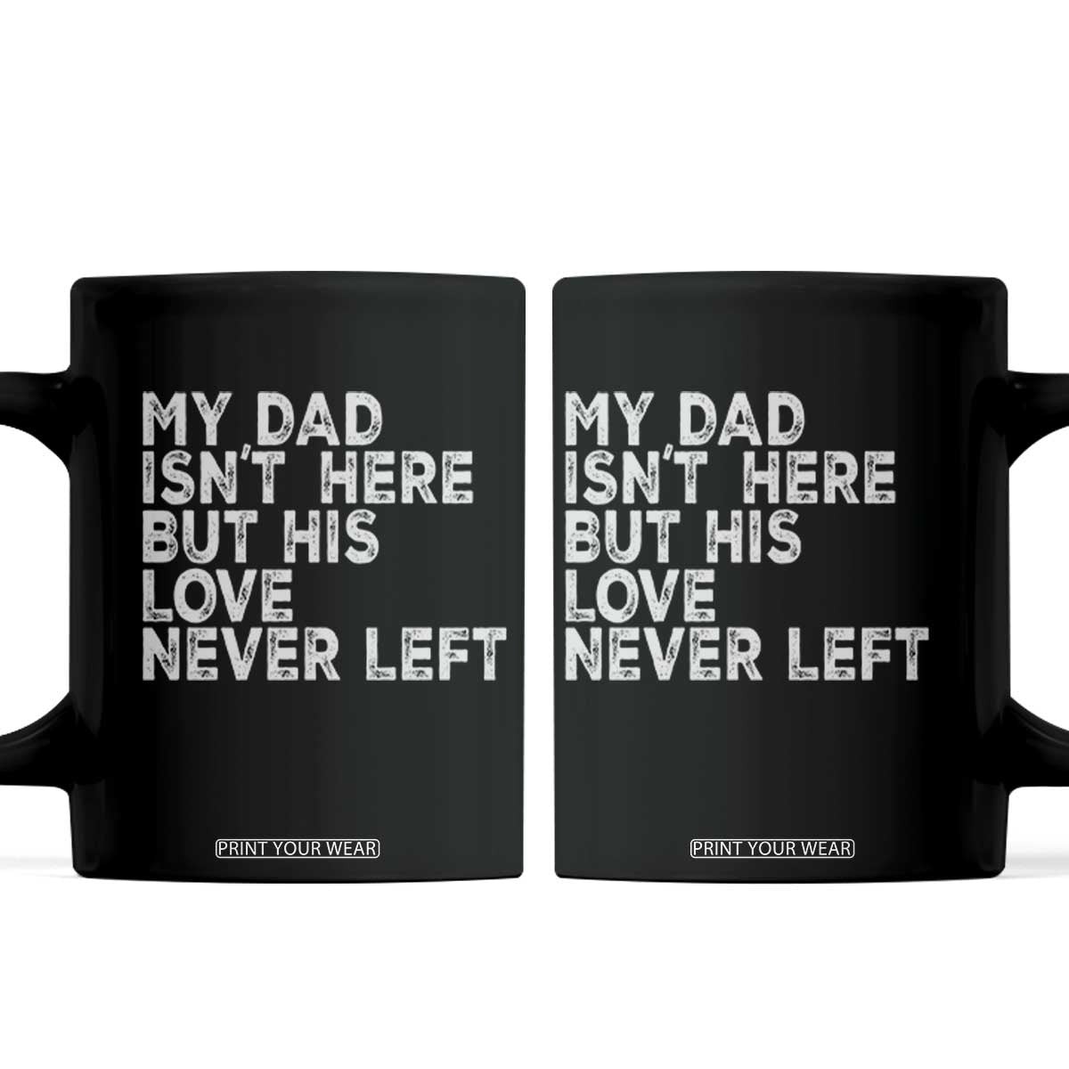 My Dad Isn't Here But His Love Never Left Memorial Father Coffee Mug TS11 Black Print Your Wear