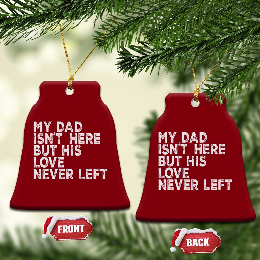 My Dad Isn't Here But His Love Never Left Memorial Father Ceramic Ornament TS11 Print Your Wear