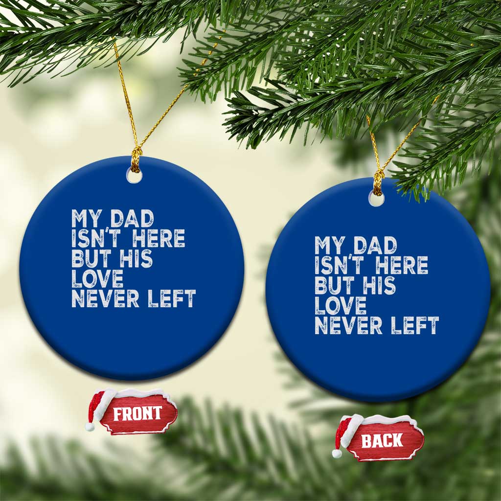 My Dad Isn't Here But His Love Never Left Memorial Father Ceramic Ornament TS11 1pc Blue Print Your Wear
