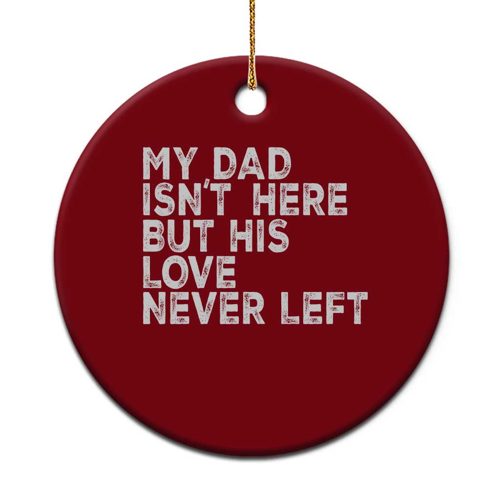 My Dad Isn't Here But His Love Never Left Memorial Father Ceramic Ornament TS11 1pc Red Print Your Wear