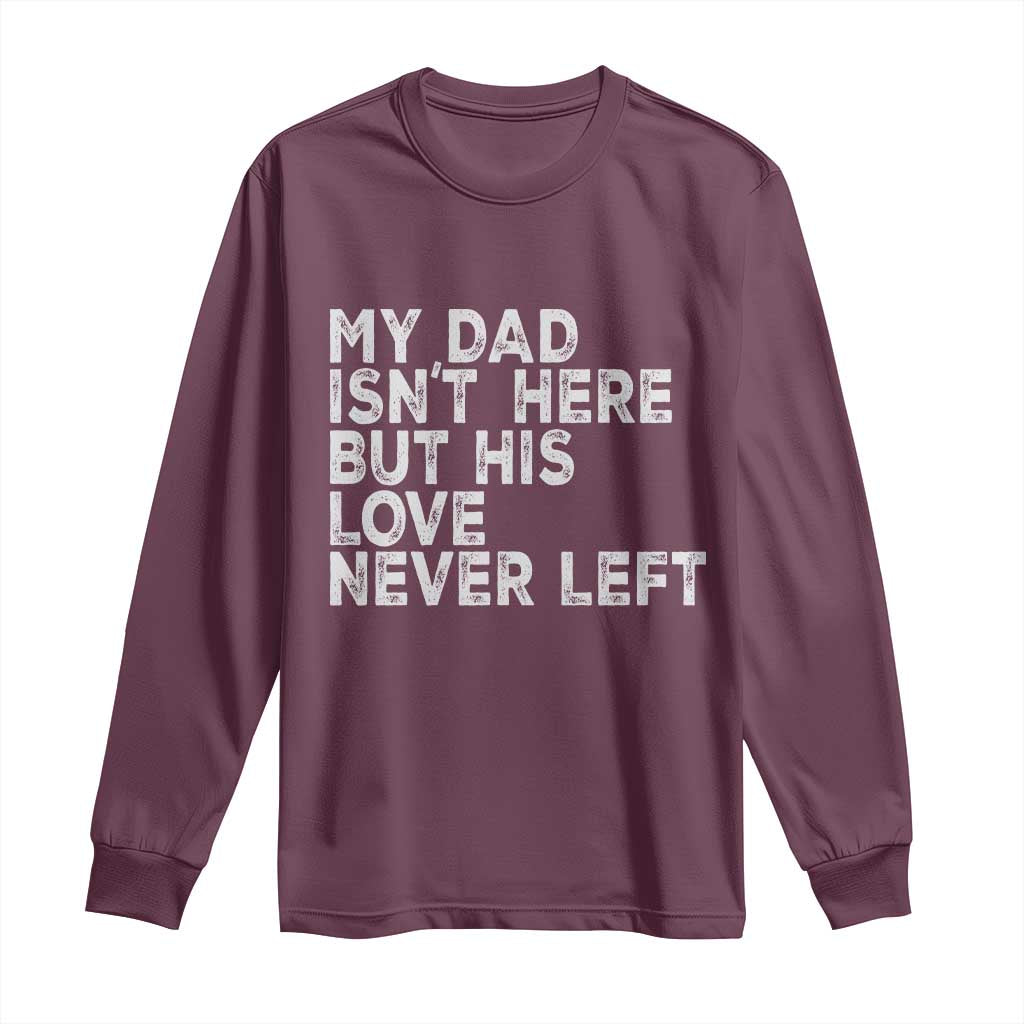 My Dad Isn't Here But His Love Never Left Memorial Father Long Sleeve Shirt TS11 Maroon Print Your Wear