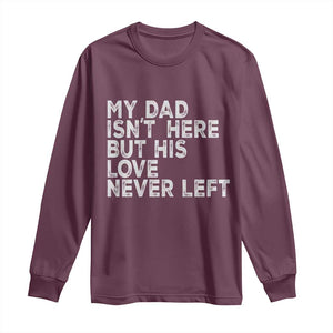 My Dad Isn't Here But His Love Never Left Memorial Father Long Sleeve Shirt TS11 Maroon Print Your Wear