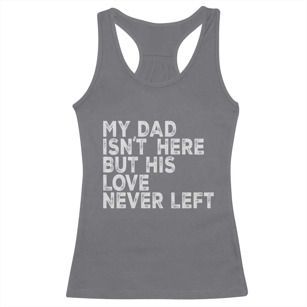 My Dad Isn't Here But His Love Never Left Memorial Father Racerback Tank Top TS11 Charcoal Print Your Wear