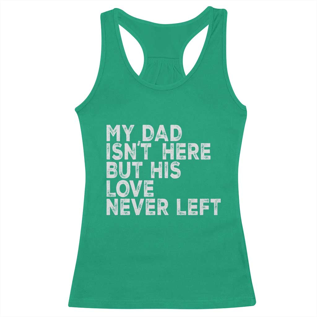 My Dad Isn't Here But His Love Never Left Memorial Father Racerback Tank Top TS11 Irish Green Print Your Wear