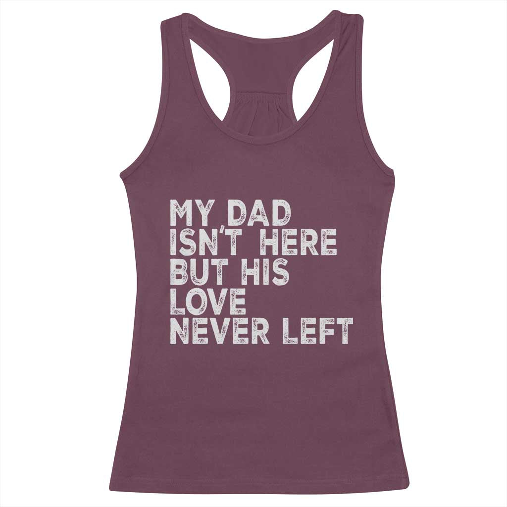 My Dad Isn't Here But His Love Never Left Memorial Father Racerback Tank Top TS11 Maroon Print Your Wear