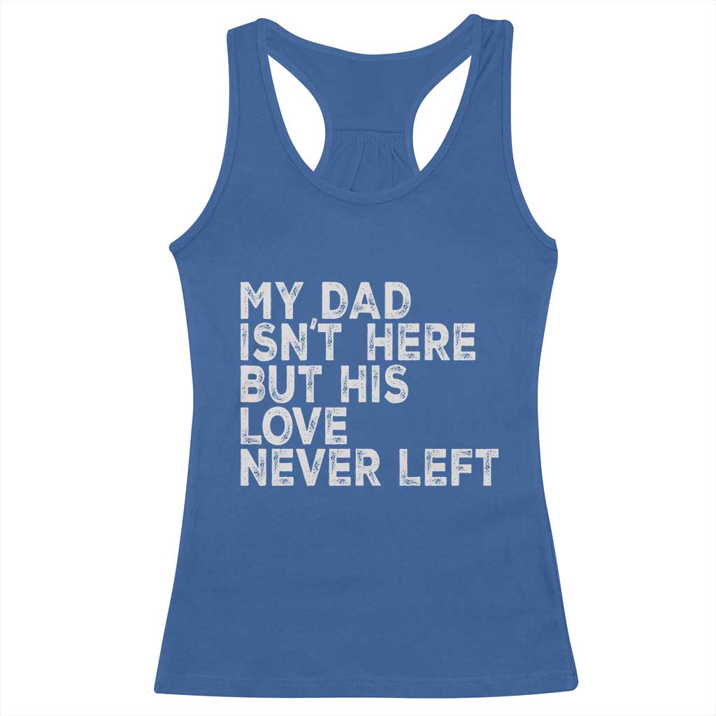 My Dad Isn't Here But His Love Never Left Memorial Father Racerback Tank Top TS11 Royal Blue Print Your Wear