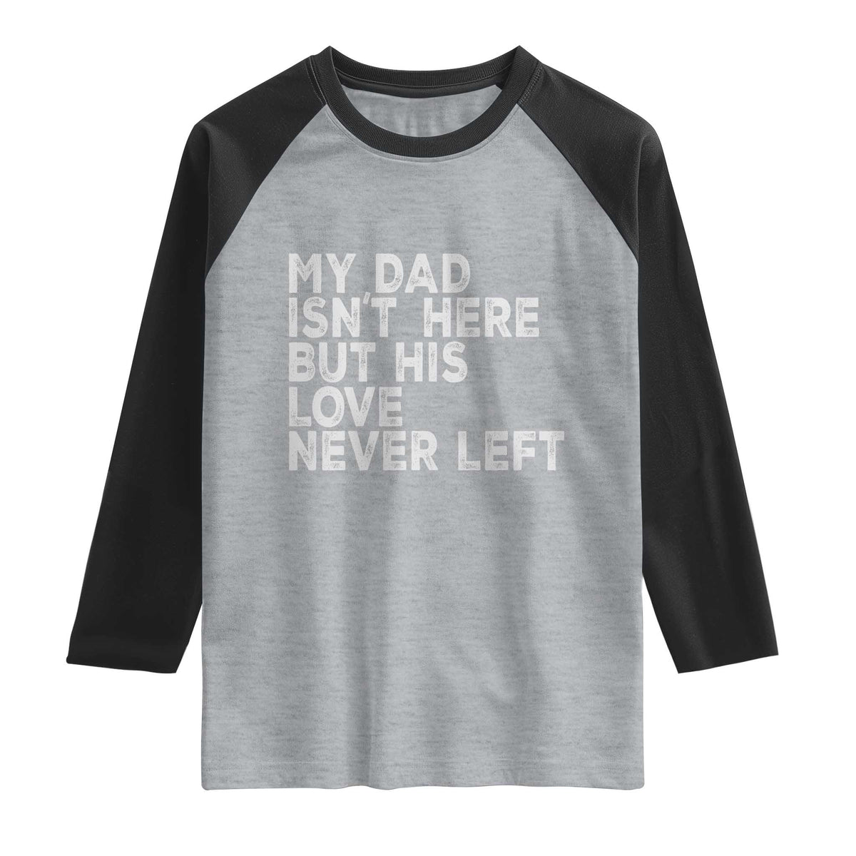 My Dad Isn't Here But His Love Never Left Memorial Father Raglan Shirt TS11 Heather Gray Black Print Your Wear