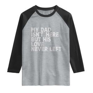 My Dad Isn't Here But His Love Never Left Memorial Father Raglan Shirt TS11 Heather Gray Black Print Your Wear