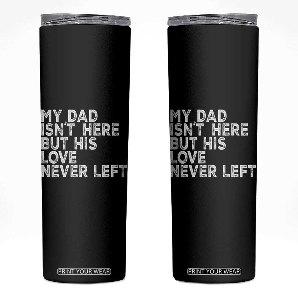 My Dad Isn't Here But His Love Never Left Memorial Father Skinny Tumbler TS11 Black Print Your Wear