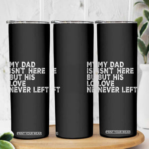My Dad Isn't Here But His Love Never Left Memorial Father Skinny Tumbler TS11 Print Your Wear