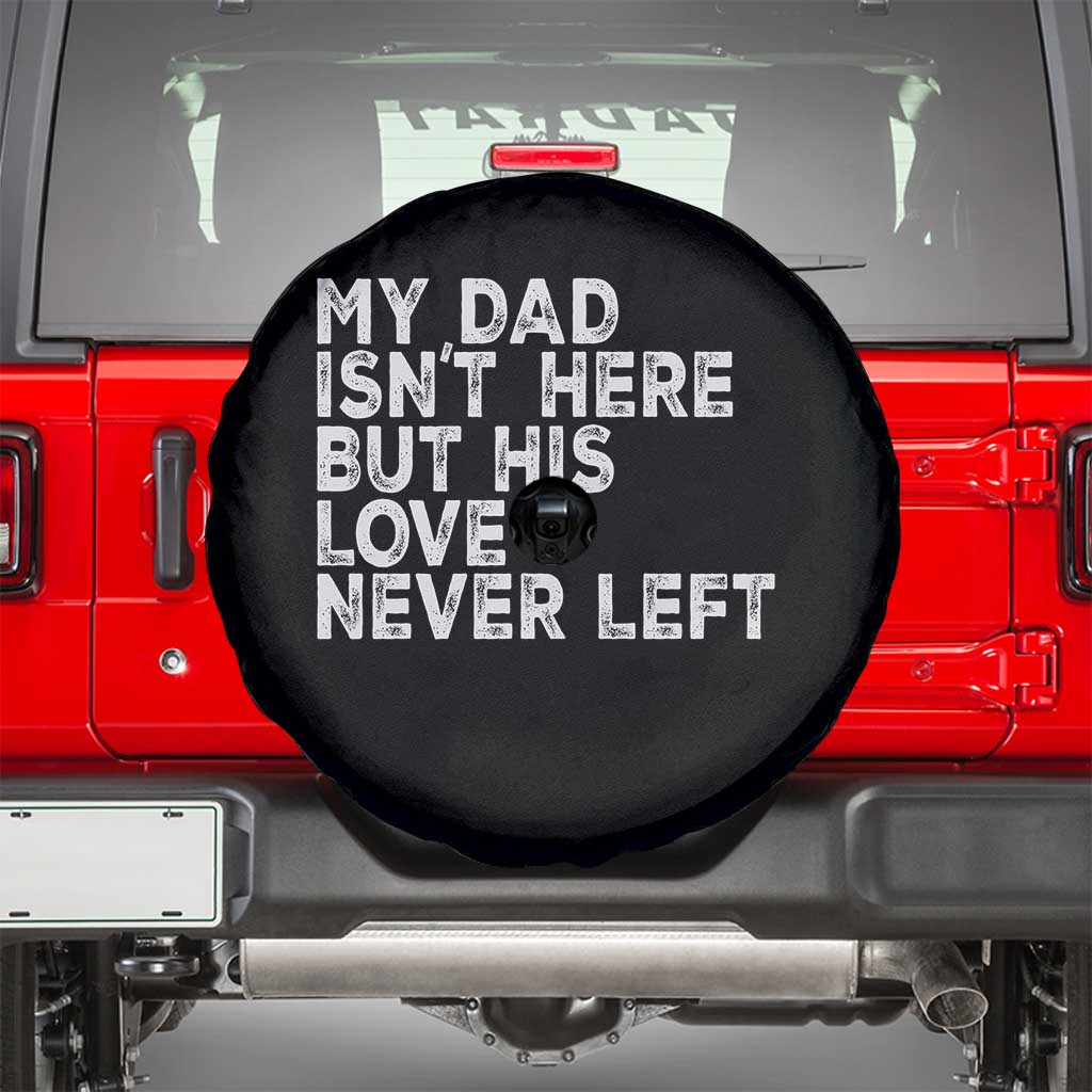 My Dad Isn't Here But His Love Never Left Memorial Father Spare Tire Cover TS11 Black Print Your Wear