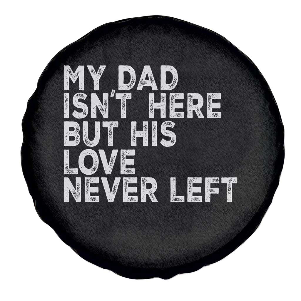 My Dad Isn't Here But His Love Never Left Memorial Father Spare Tire Cover TS11 Print Your Wear