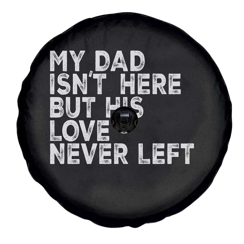 My Dad Isn't Here But His Love Never Left Memorial Father Spare Tire Cover TS11 Print Your Wear