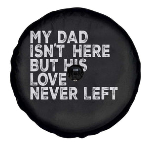 My Dad Isn't Here But His Love Never Left Memorial Father Spare Tire Cover TS11 Print Your Wear