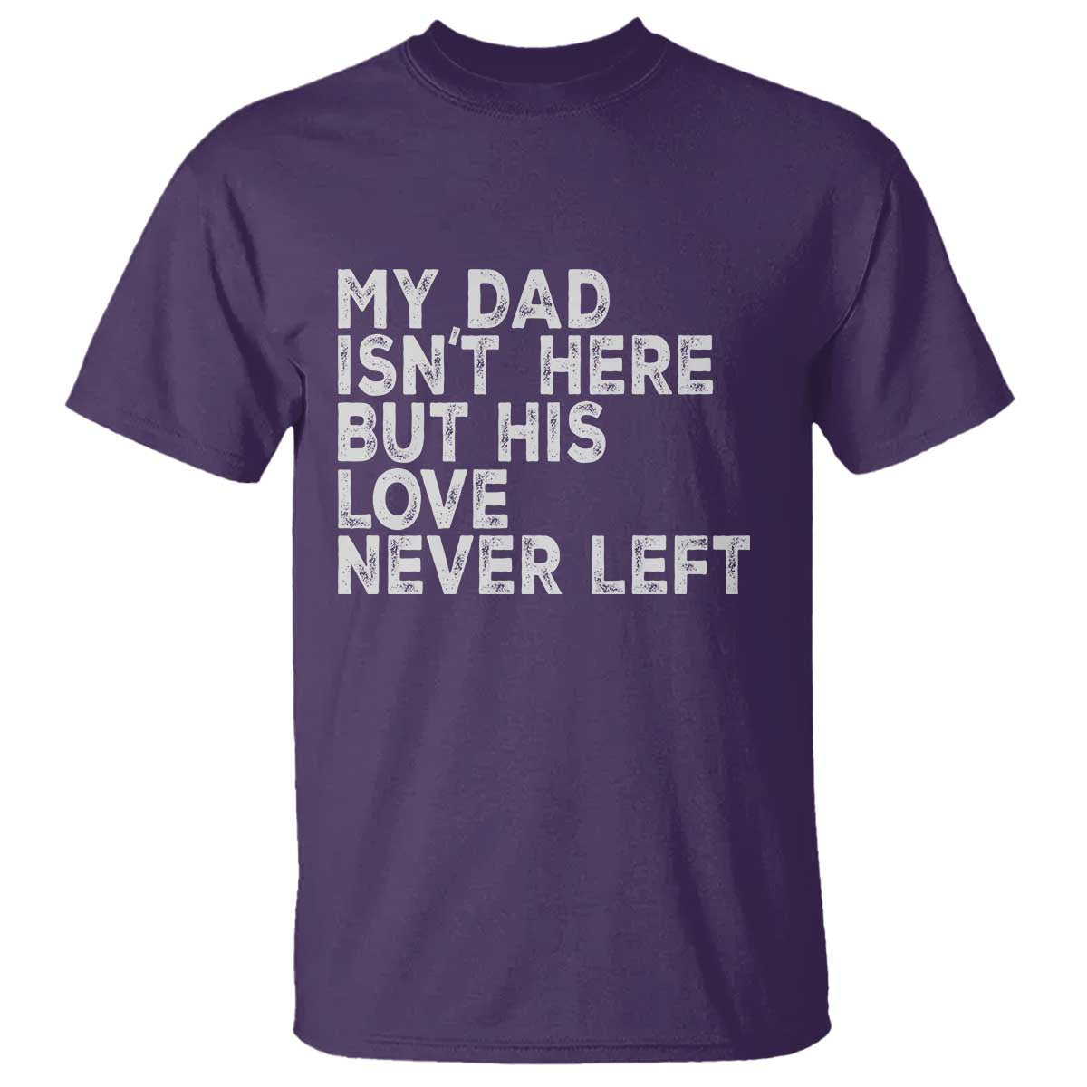 My Dad Isn't Here But His Love Never Left Memorial Father T Shirt TS11 Purple Print Your Wear