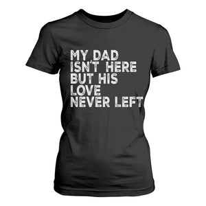 My Dad Isn't Here But His Love Never Left Memorial Father T Shirt For Women TS11 Black Print Your Wear