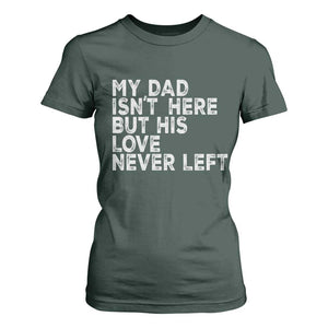 My Dad Isn't Here But His Love Never Left Memorial Father T Shirt For Women TS11 Dark Forest Green Print Your Wear