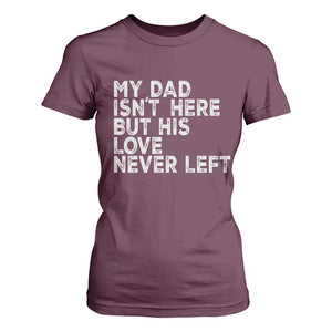My Dad Isn't Here But His Love Never Left Memorial Father T Shirt For Women TS11 Maroon Print Your Wear