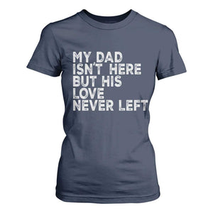 My Dad Isn't Here But His Love Never Left Memorial Father T Shirt For Women TS11 Navy Print Your Wear