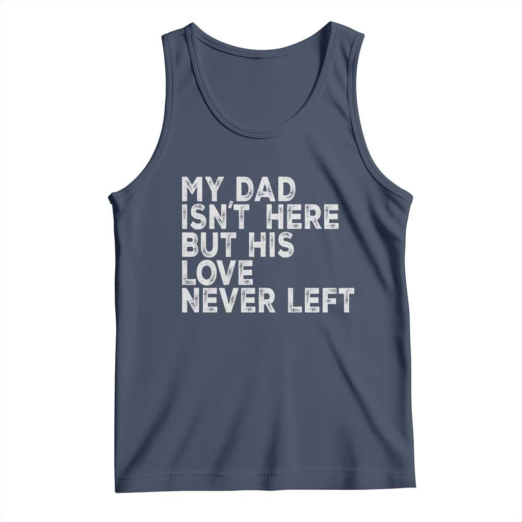 My Dad Isn't Here But His Love Never Left Memorial Father Tank Top TS11 Navy Print Your Wear