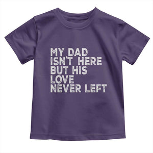 My Dad Isn't Here But His Love Never Left Memorial Father Toddler T Shirt TS11 Purple Print Your Wear