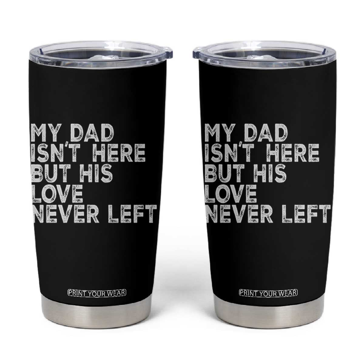 My Dad Isn't Here But His Love Never Left Memorial Father Tumbler Cup TS11 Black Print Your Wear
