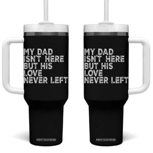 My Dad Isn't Here But His Love Never Left Memorial Father Tumbler With Handle TS11 One Size: 40 oz Black Print Your Wear