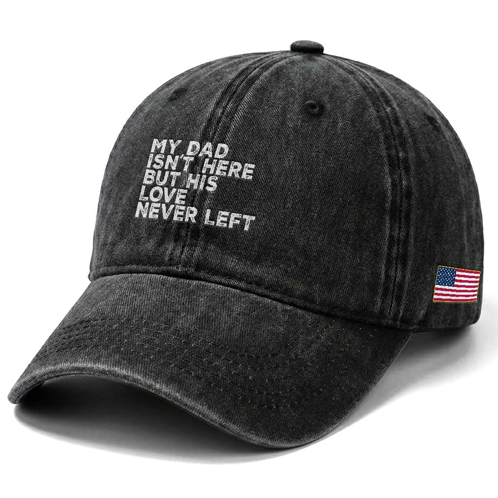 My Dad Isn't Here But His Love Never Left Memorial Father Washed Cotton Baseball Cap TS11 Print Your Wear