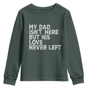 My Dad Isn't Here But His Love Never Left Memorial Father Youth Sweatshirt TS11 Dark Forest Green Print Your Wear