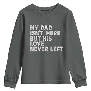 My Dad Isn't Here But His Love Never Left Memorial Father Youth Sweatshirt TS11 Dark Heather Print Your Wear