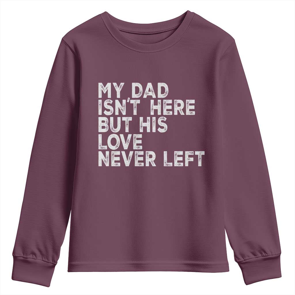 My Dad Isn't Here But His Love Never Left Memorial Father Youth Sweatshirt TS11 Maroon Print Your Wear
