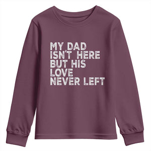My Dad Isn't Here But His Love Never Left Memorial Father Youth Sweatshirt TS11 Maroon Print Your Wear