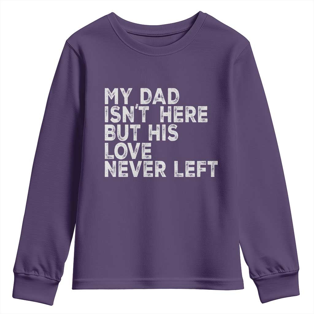 My Dad Isn't Here But His Love Never Left Memorial Father Youth Sweatshirt TS11 Purple Print Your Wear