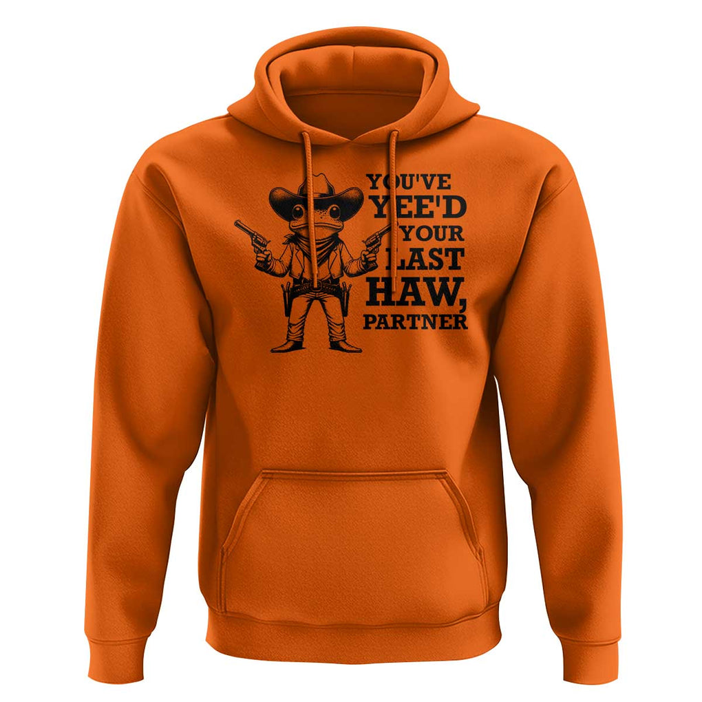 Funny Cowboy Frog Hoodie Vintage You've Yee'd Your Last Haw Partner TS11 Orange Print Your Wear
