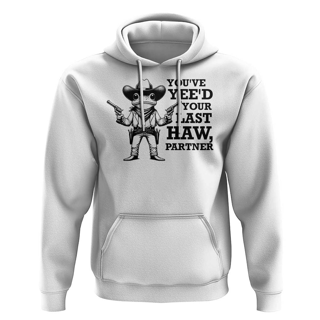 Funny Cowboy Frog Hoodie Vintage You've Yee'd Your Last Haw Partner TS11 White Print Your Wear