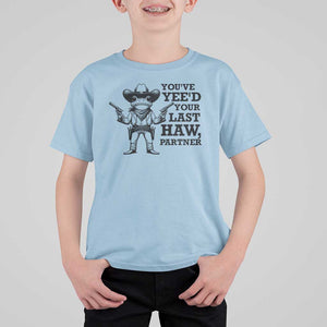 Funny Cowboy Frog T Shirt For Kid Vintage You've Yee'd Your Last Haw Partner TS11 Light Blue Print Your Wear