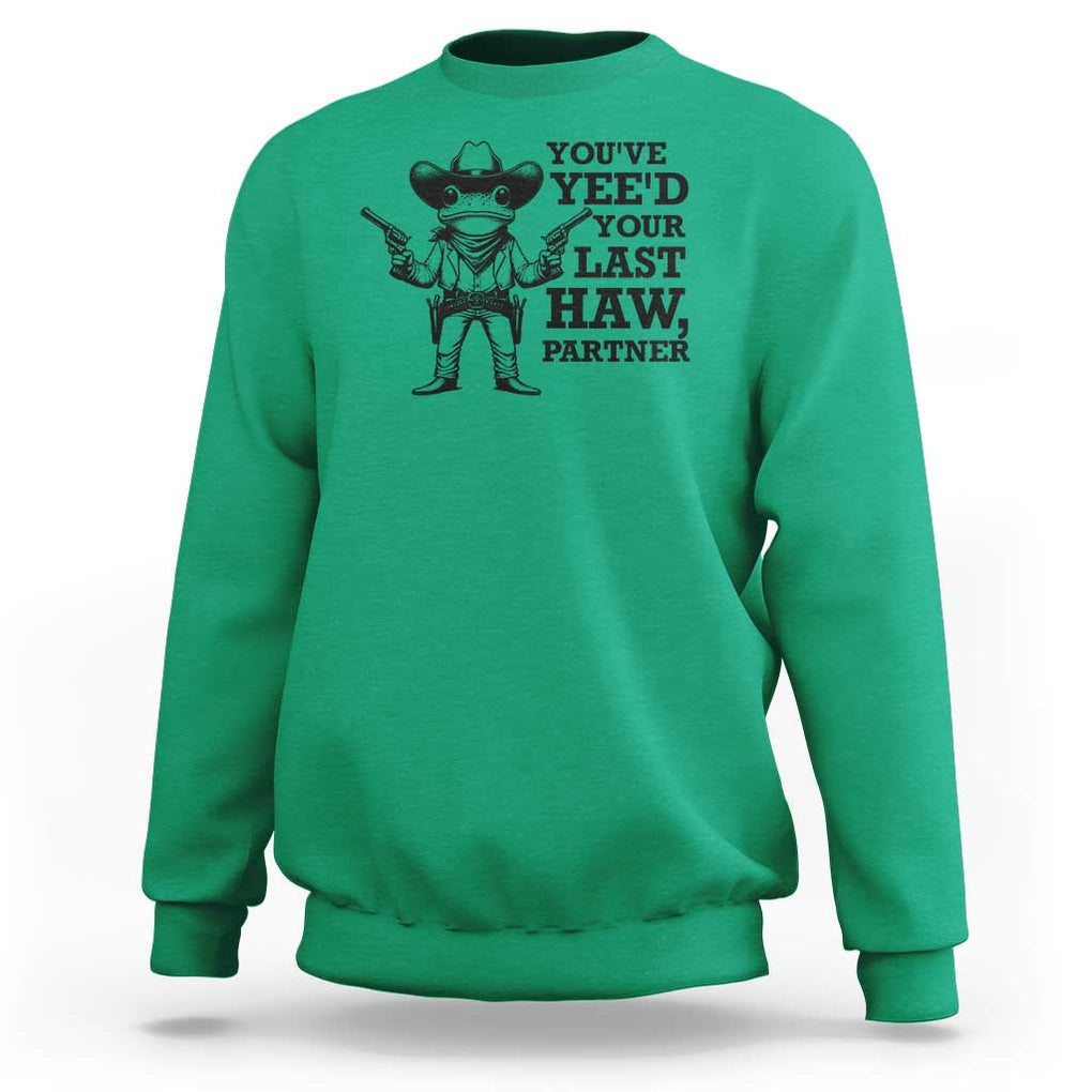 Funny Cowboy Frog Sweatshirt Vintage You've Yee'd Your Last Haw Partner TS11 Irish Green Print Your Wear