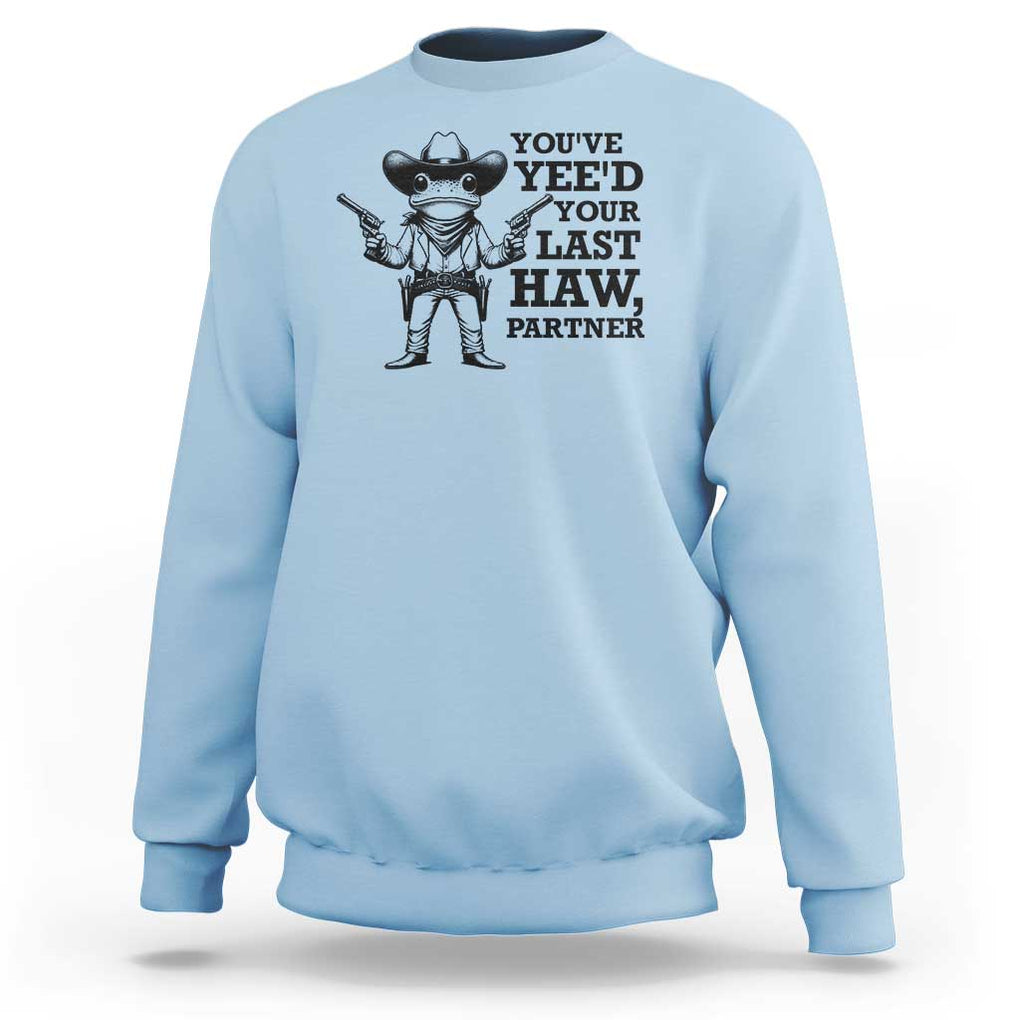 Funny Cowboy Frog Sweatshirt Vintage You've Yee'd Your Last Haw Partner TS11 Light Blue Print Your Wear