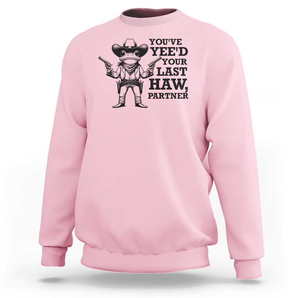 Funny Cowboy Frog Sweatshirt Vintage You've Yee'd Your Last Haw Partner TS11 Light Pink Print Your Wear