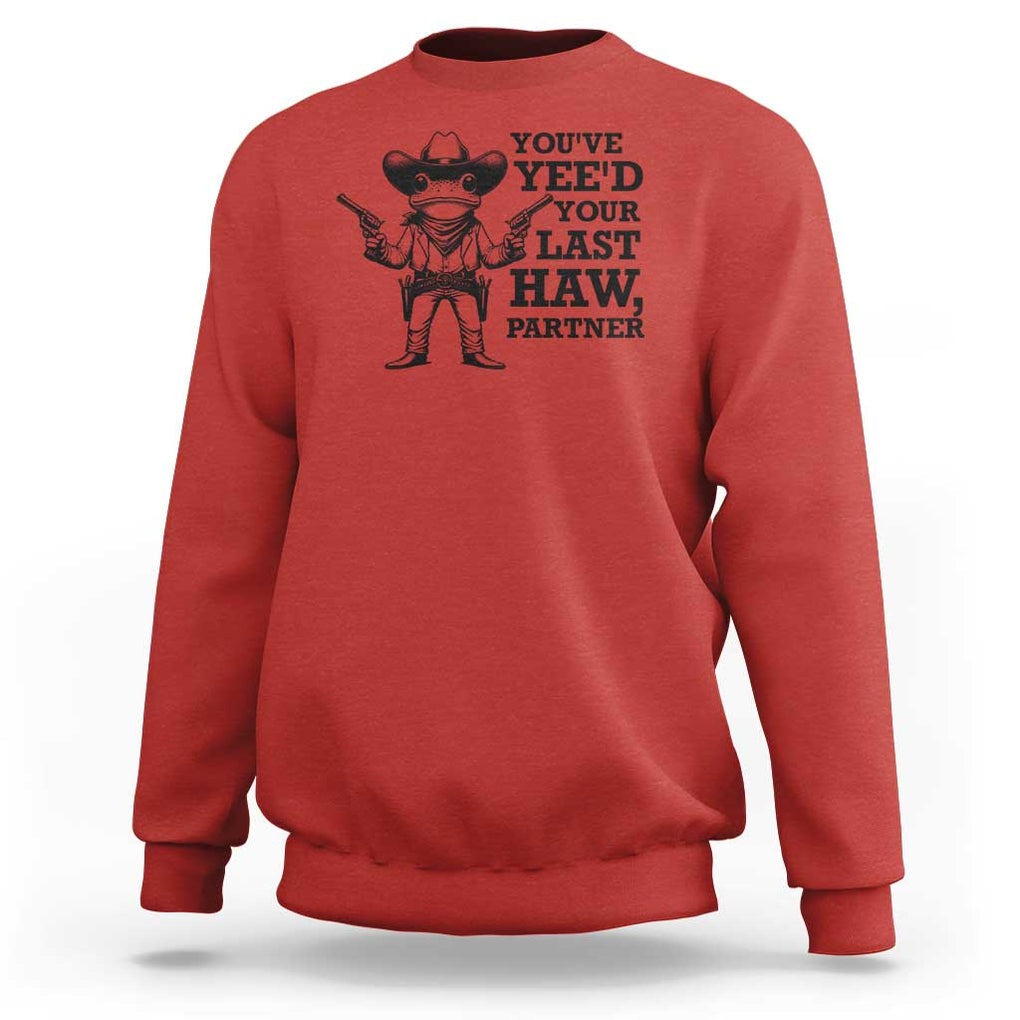 Funny Cowboy Frog Sweatshirt Vintage You've Yee'd Your Last Haw Partner TS11 Red Print Your Wear